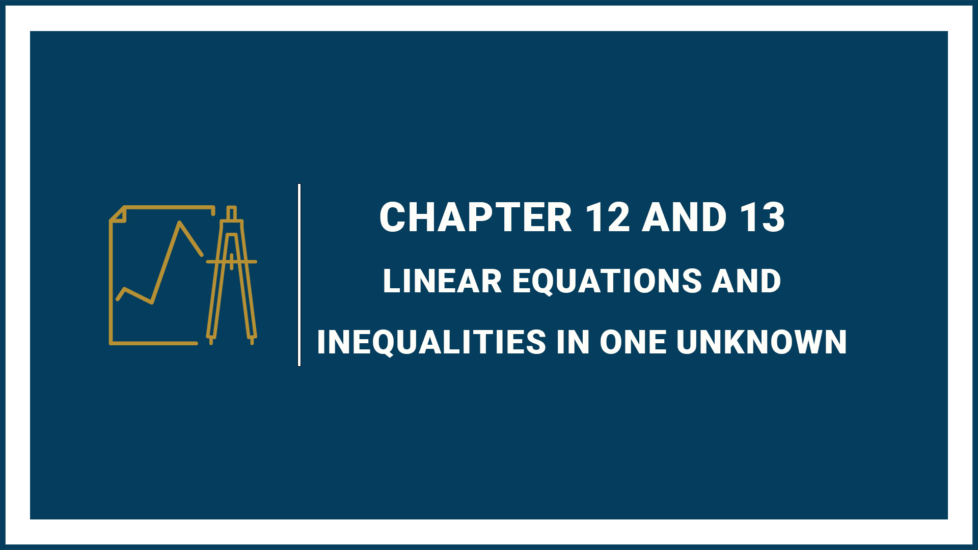 Chapter 12 and 13: Linear equations and Inequalities in one unknown